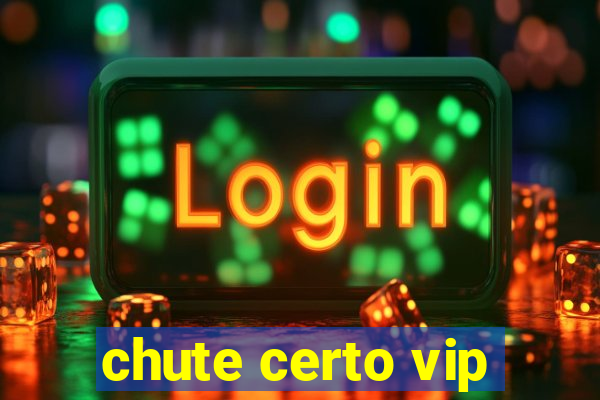 chute certo vip